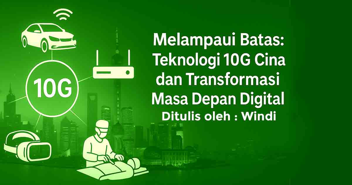 Melampaui Batas: Teknologi 10G Cina dan Transformasi Masa Depan Digital, teknologi, tec, tech, technologi, windi, 
                windianti, broadband, gsm