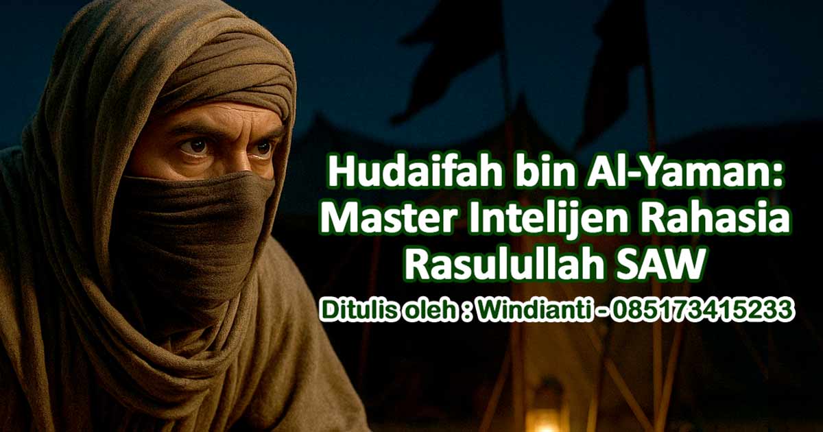 Hudaifah bin Al-Yaman: Master Intelijen Rahasia Rasulullah SAW
